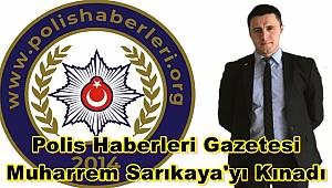 Polis Haberleri Gazetesi Muharrem Sarıkaya'yı Kınadı