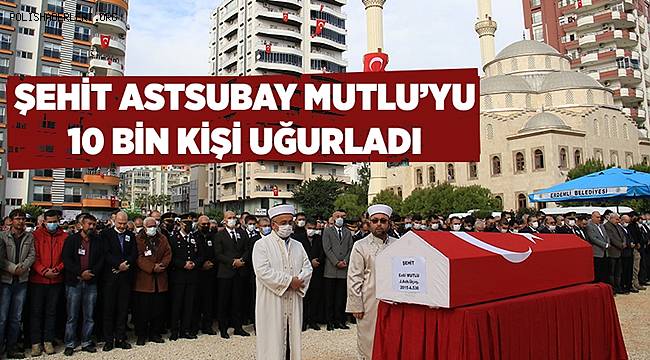 Şehit Astsubay Mutlu'yu 10 bin kişi uğurladı 