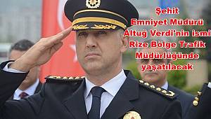 Şehit Emniyet Müdürü Altuğ Verdi'nin ismi Rize Bölge Trafik Müdürlüğünde yaşatılacak