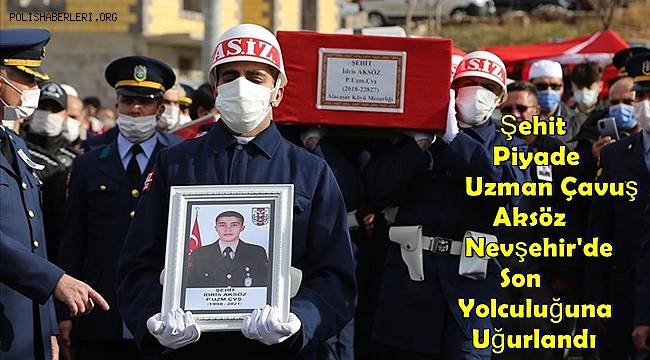 Şehit Piyade Uzman Çavuş Aksöz Nevşehir'de Son Yolculuğuna Uğurlandı 