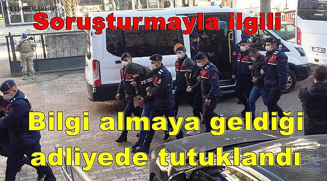 Siber dolandırıcılar soruşturmayla ilgili bilgi almaya geldiği adliyede tutuklandı 