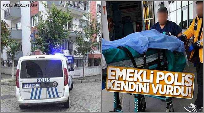 Silahla kendini vuran emekli polis kaldırıldığı hastanede hayatını kaybetti 