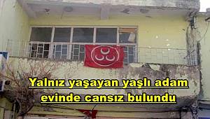 Yalnız yaşayan yaşlı adam evinde cansız bulundu