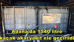 Adana'da 1540 litre kaçak akaryakıt ele geçirildi 