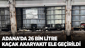 Adana’da 26 bin litre kaçak akaryakıt ele geçirildi