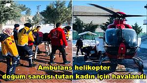 Ambulans helikopter doğum sancısı tutan kadın için havalandı