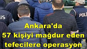 Ankara'da 57 kişiyi mağdur eden tefecilere operasyon 