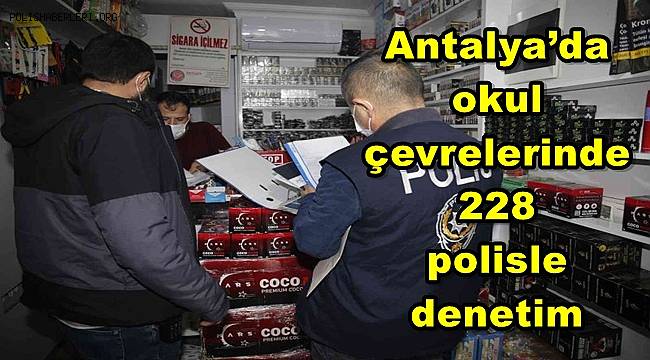 Antalya’da okul çevrelerinde 228 polisle denetim 
