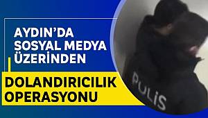 Aydın'da sosyal medya üzerinden dolandırıcılık operasyonu