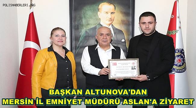 Başkan Altunova'dan Mersin Emniyet Müdürüne Hayırlı Olsun Ziyareti