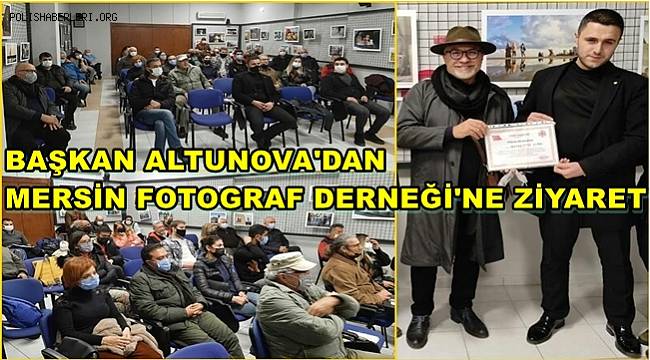 Başkan Altunova'dan Mersin Fotograf Derneği'ne Ziyaret 