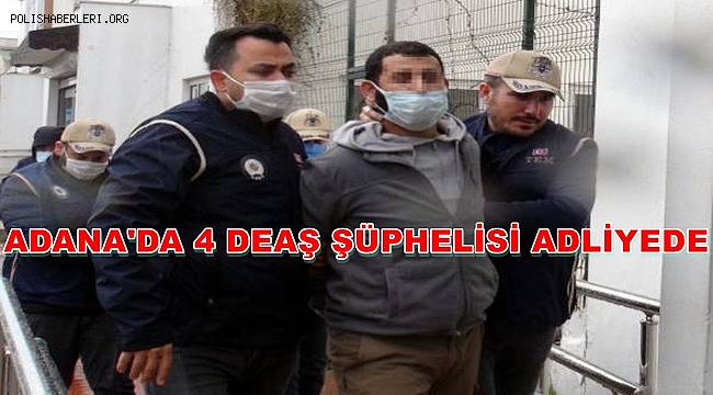DEAŞ operasyonunda gözaltına alınan 4 zanlı adliyeye sevk edildi