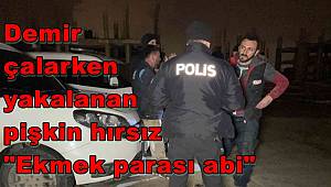 Demir çalarken yakalanan pişkin hırsız: 