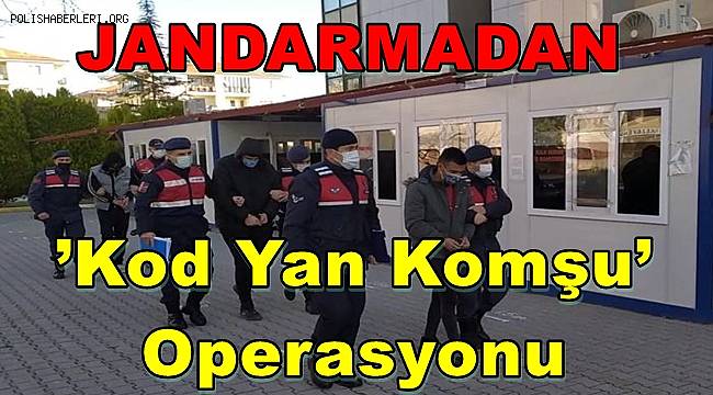 Denizli'de Jandarmadan ’Kod Yan Komşu’ Operasyonu