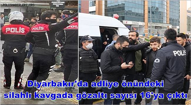 Diyarbakır'da adliye önündeki silahlı kavgada gözaltı sayısı 16'ya çıktı 