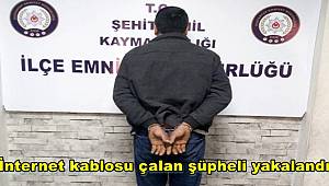 Gaziantep'te internet kablosu çalan şüpheli yakalandı
