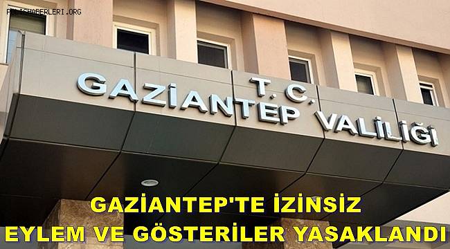 Gaziantep'te izinsiz eylem ve gösteriler yasaklandı 