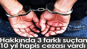 Hakkında 10 yıl hapis cezası olan şahıs yakalandı