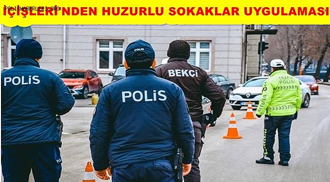İçişleri'nden 'huzurlu sokaklar' uygulaması
