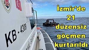 İzmir açıklarında 21 düzensiz göçmen kurtarıldı 