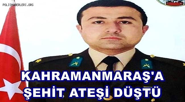 Kahramanmaraş'a şehit ateşi düştü 