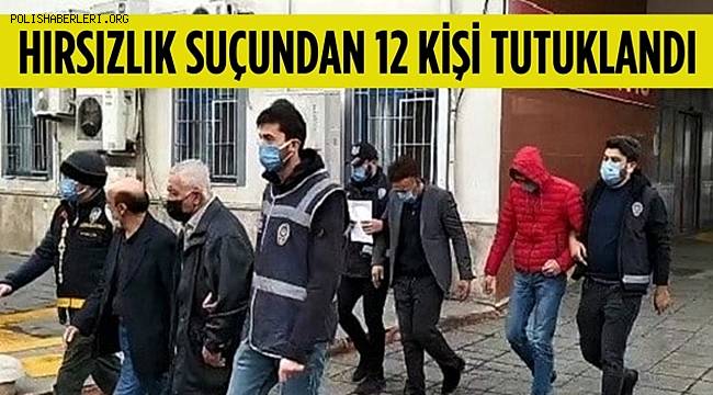 Kahramanmaraş'ta hırsızlık yatıkları iddiasıyla yakalanan 22 kişiden 12'si tutuklandı