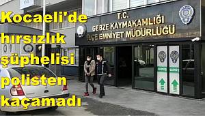 Kocaeli'de hırsızlık şüphelisi polisten kaçamadı 
