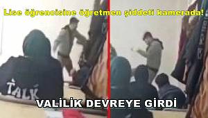 Lise öğrencisine öğretmen şiddeti kamerada! Valilik hemen devreye girdi