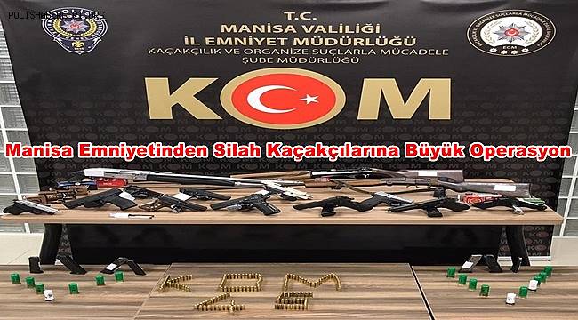 Manisa Emniyetinden Silah Kaçakçılarına Büyük Operasyon 