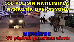 Mersin'de uyuşturucu satıcılarına yönelik operasyonda 38 zanlı yakalandı