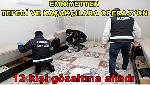 Mersin'deki tefeci ve kaçakçılık operasyonunda 12 kişi gözaltına alındı