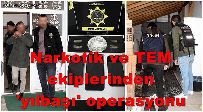 Narkotik ve TEM ekiplerinden 'yılbaşı' operasyonu 