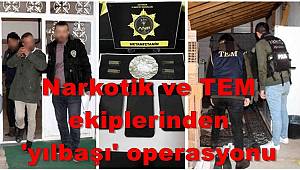 Narkotik ve TEM ekiplerinden 'yılbaşı' operasyonu 