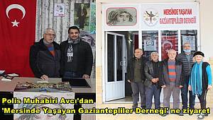 Polis Muhabiri Avcı'dan 'Mersinde Yaşayan Gaziantepliler Derneği' ne ziyaret