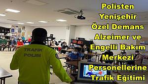 Polisten Yenişehir Özel Demans Alzeimer ve Engelli Bakım Merkezi Personellerine Trafik Eğitimi