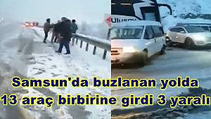 Samsun'da buzlanan yolda 13 araç birbirine girdi, 3 yaralı