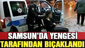 Samsun'da genç kadın, yengesi tarafından bıçaklandı