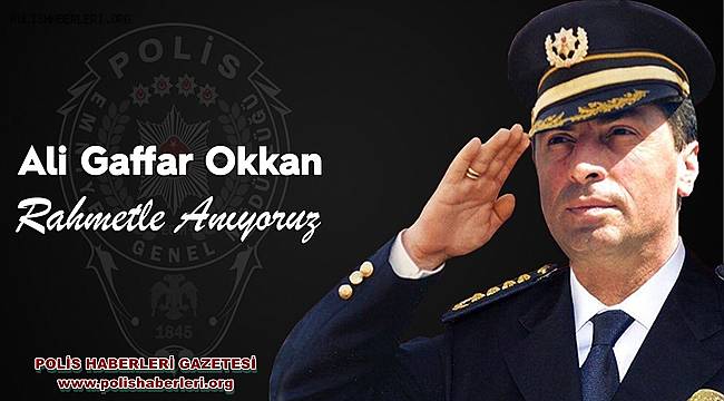 Şehit Emniyet Müdürü Ali Gaffar Okkan’ı Rahmetle Anıyoruz