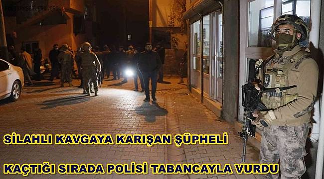 Silahlı kavgaya karışan şüpheli kaçtığı sırada polisi tabancayla vurdu 