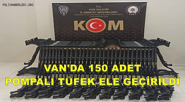 Van'da bir araçta 150 adet pompalı tüfek ele geçirildi