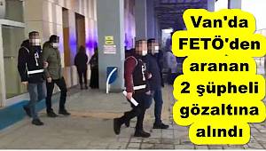 Van'da FETÖ'den aranan 2 şüpheli gözaltına alındı