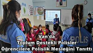 Van'da Toplum Destekli Polisler Öğrencilere Polislik Mesleğini Tanıttı