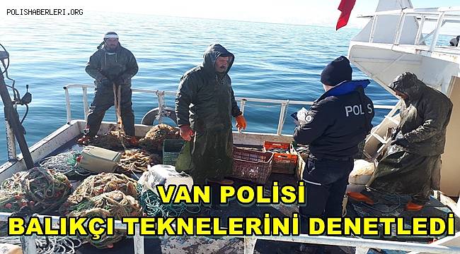 Van Polisinden Balıkçı Teknelerine İnceleme 