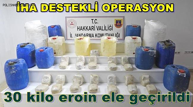 Yüksekova’da İHA destekli operasyonda 30 kilo eroin ele geçirildi