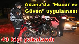 Adana'da 1800 polisle 'Huzur ve Güven' uygulaması 