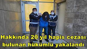 Antalya'da hakkında 20 yıl hapis cezası bulunan hükümlü yakalandı 
