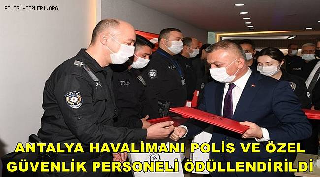 Antalya Havalimanı polis ve özel güvenlik personeli ödüllendirildi 