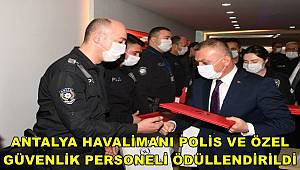 Antalya Havalimanı polis ve özel güvenlik personeli ödüllendirildi 
