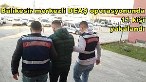 Balıkesir merkezli DEAŞ operasyonunda 11 kişi yakalandı