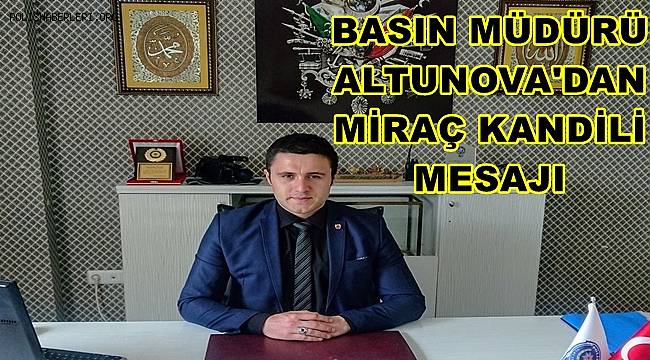 Başkan Altunova'dan Miraç Kandili Mesajı 